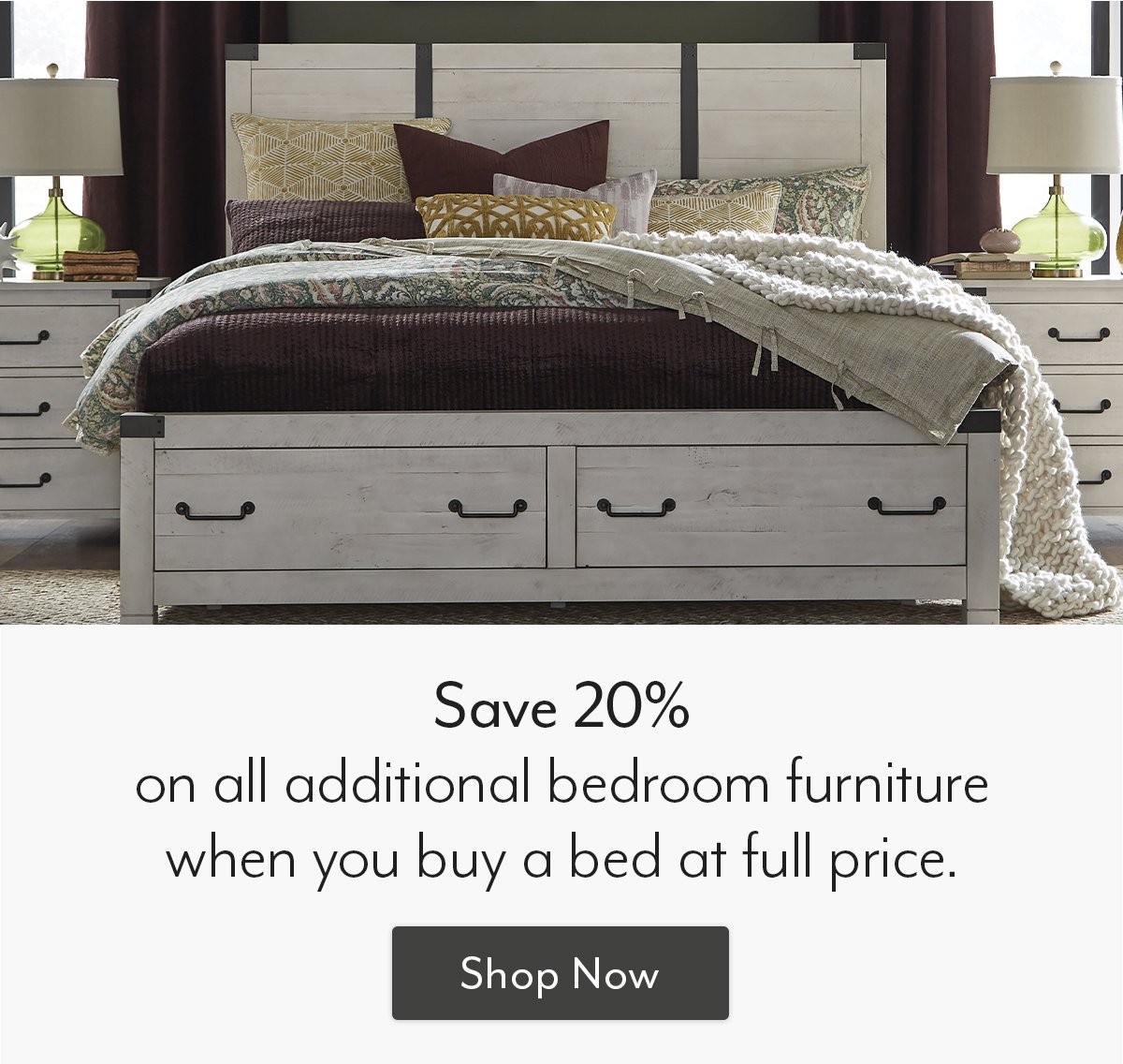 Save 20% on additional bedroom furniture when you buy a bed at full price!