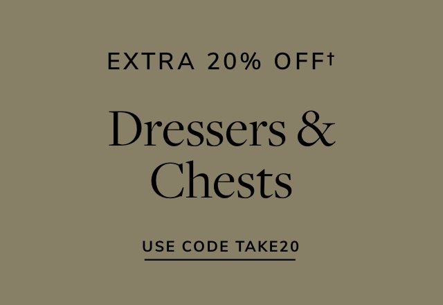 Extra 20% off Dressers & Chests