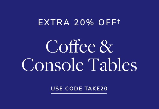 Extra 20% off Coffee & Console Tables