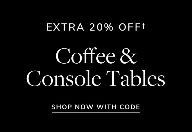 Extra 20% off Coffee & Console Tables