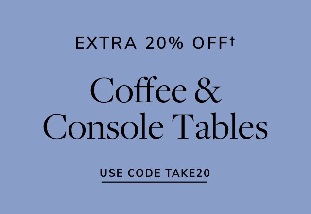 Extra 20% off Coffee & Console Tables