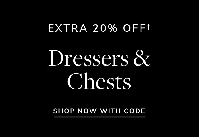 Extra 20% off Dressers & Chests