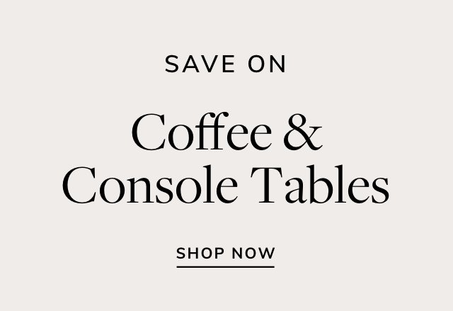 Save on Coffee & Console Tables
