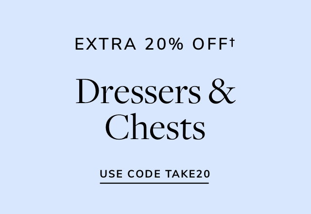 Extra 20% off Dressers & Chests