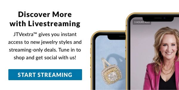 JTVextra gives you instant access to new jewelry styles and streaming-only deals. Tune in to shop and get social with us!