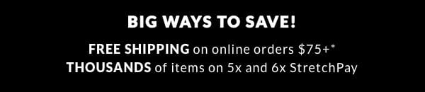 Free Shipping on Online Orders \\$75+ Thousands of items on 5x and 6x StretchPay Up to 70% Sitewide 