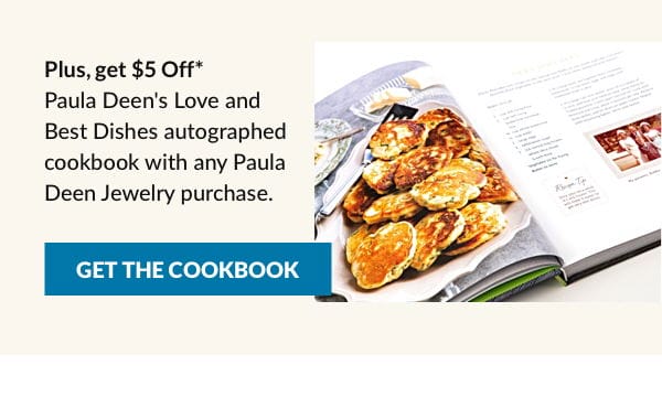 \\$5 Off* Paula Deen's Love and Best Dishes autographed cookbook with any Paula Deen Jewelry purchase. One per customer. While supplies last.