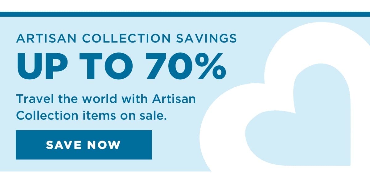 Shop Artisan Collection Savings Up to 70%