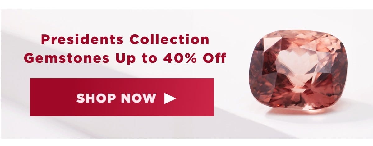 Presidents Collection Gems Up to 40% Off