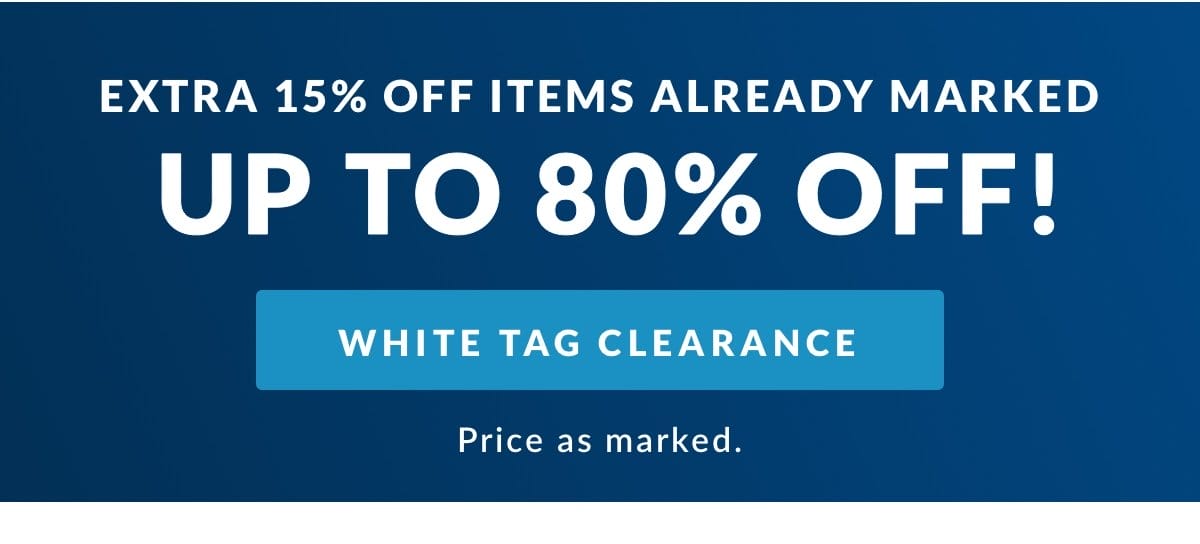 Extra 15% off white tag clearance. Price as marked