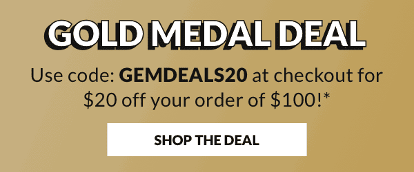 Use code: GEMDEALS20 at checkout for \\$20 off your order of \\$100!*