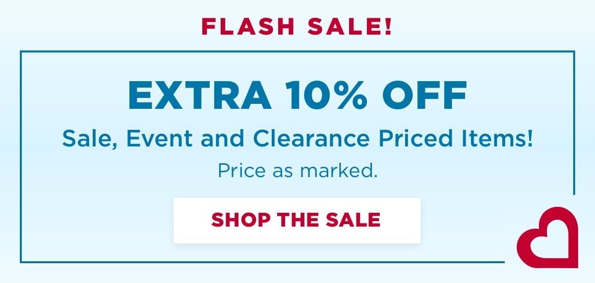 Extra 10% off sale, event and clearance priced items. Price as marked