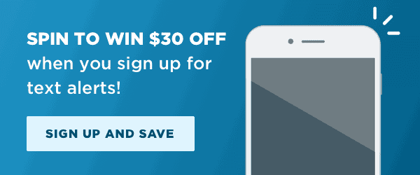 Sign up for our text sends and receive \\$30 OFF!*