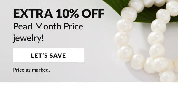 Extra 10% off Pearl Month priced jewelry. Price as marked