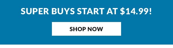 Shop Super Buys starting at \\$14.99