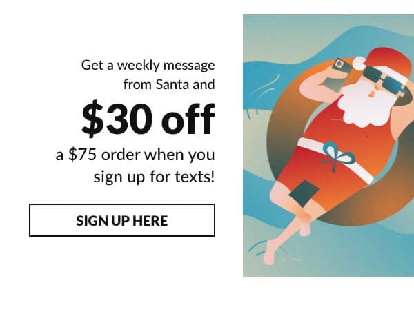 Sign up for text to get \\$30 off your order of \\$75