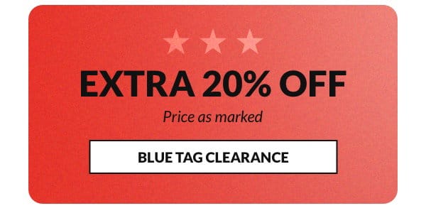 Shop Blue Tag with an extra 20% off clearance price. Price as marked.