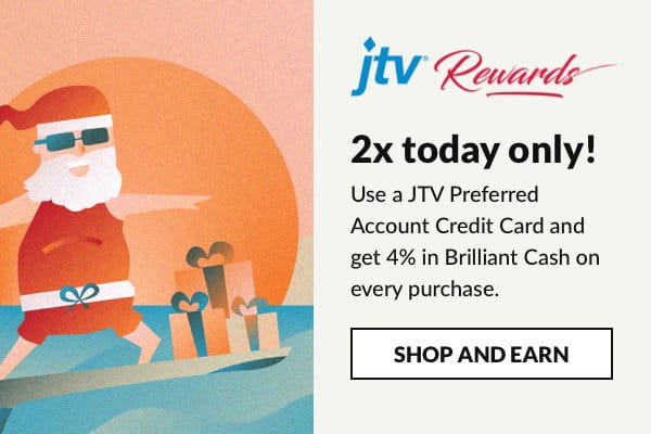 Earn 2x rewards when you use your JTV Preferred Account Credit Card