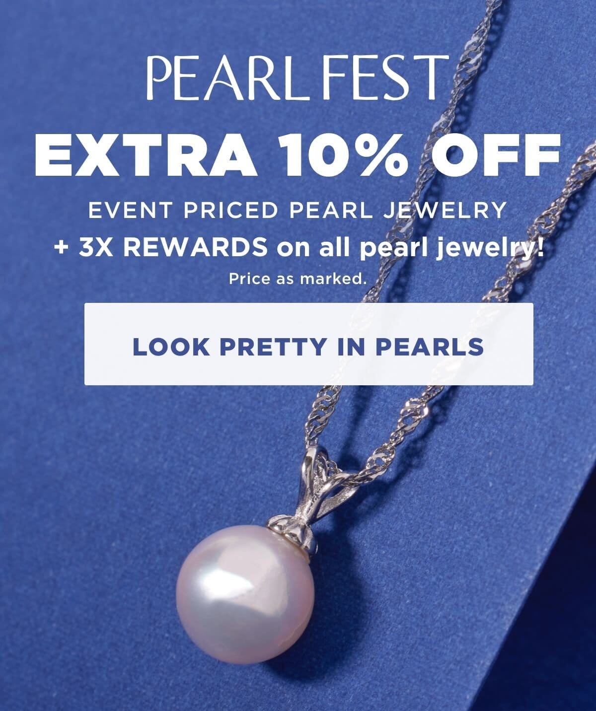 Pearl Fest: extra 10% off event priced pearls. Price as marked