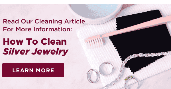 Read Our Cleaning Article For More Information: How to Clean Sterling Silver Jewelry