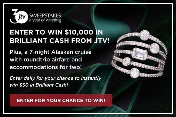 Enter for your chance to win \\$10,000 in Brilliant Cash from JTV, plus a 7-night Alaskan cruise with roundtrip airfare and accommodations for two!