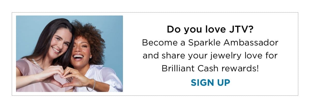 Become a Sparkle Ambassador and share your jewelry love for Brilliant Cash rewards!