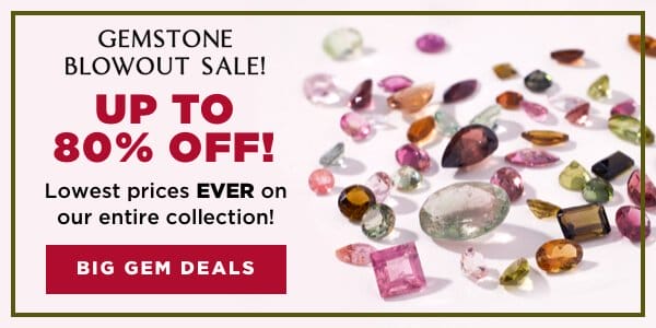 Gemstone Blowout Sale Up to 80% Off