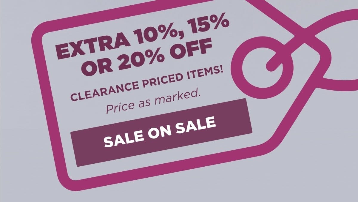 Shop our an EXTRA 10, 15% and 20% OFF clearance priced items. Price as marked. 