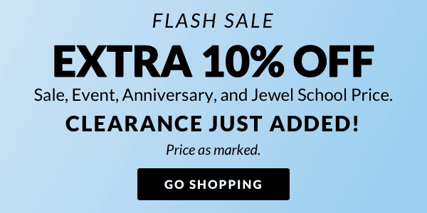 Flash Sale - Extra 10% Off Sale, Event, Anniversary and Jewel School Price Price as marked