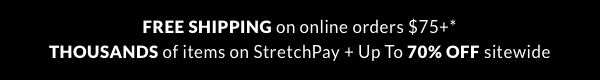 Free Shipping on Online Orders \\$75+ StretchPay on thousands of styles 