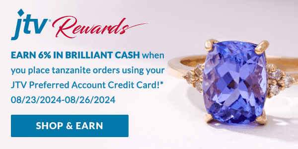 Place tanzanite orders using your JTV Preferred Account and get 6% in Brilliant Cash