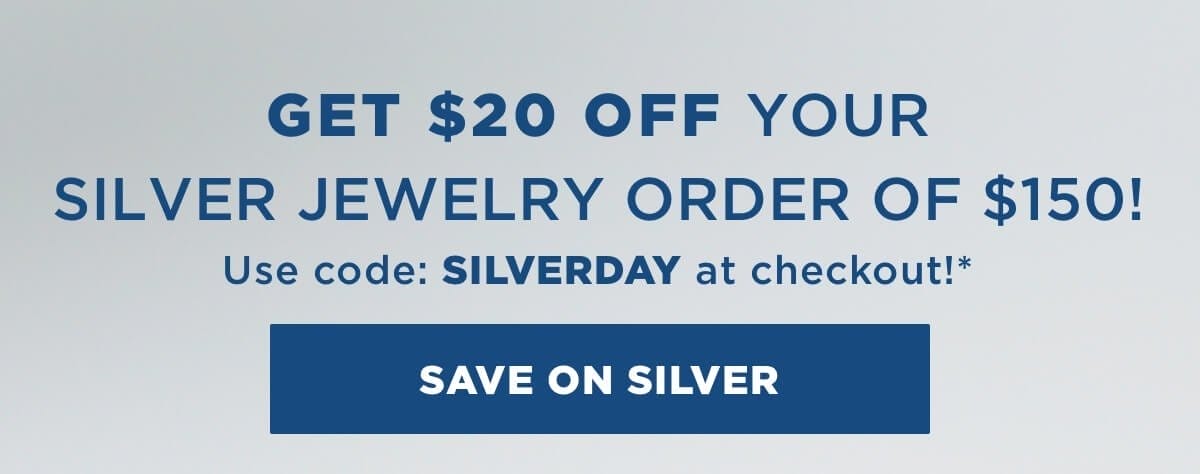Use code: SILVERDAY for \\$20 off a silver jewelry order of \\$150+