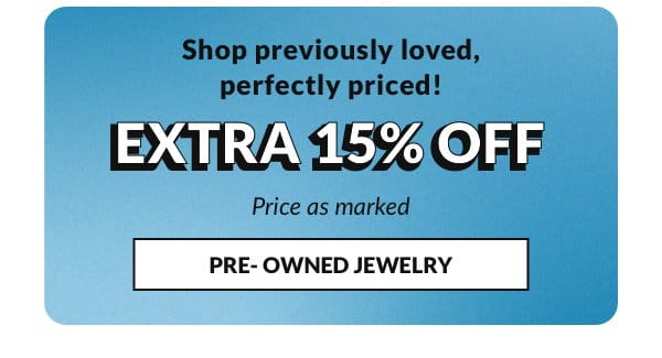 Shop Pre-Owned Jewelry with an EXTRA 15% OFF. Price as marked. 