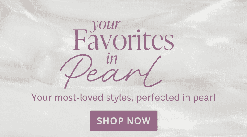 Your Favorites in Pearl - Shop Now