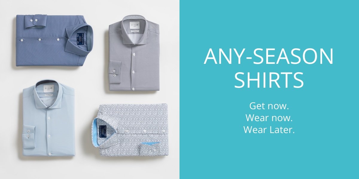 Any-Season Shirts|Get now.| Wear now.| Wear later.