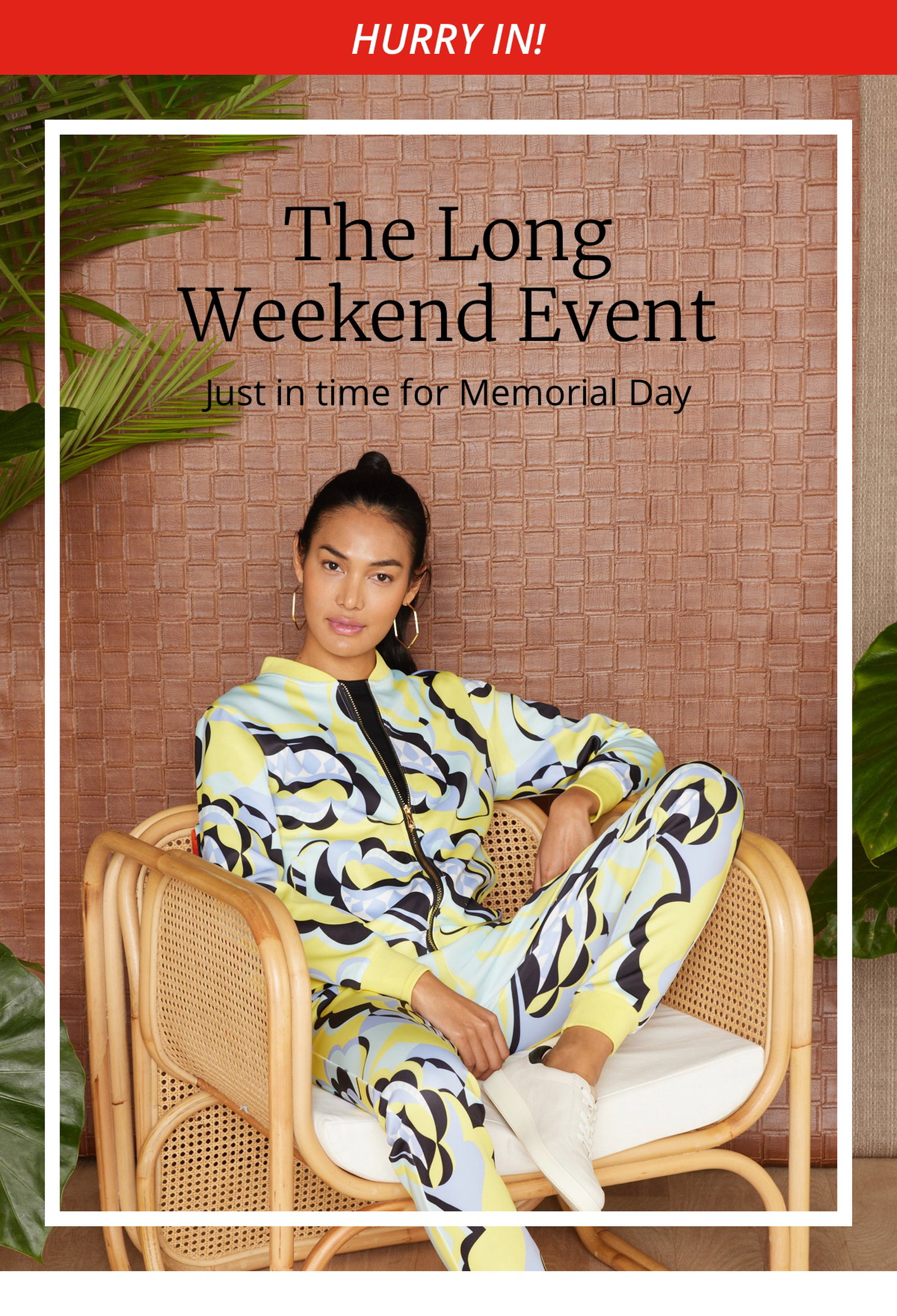 Hurry In!|The Long Weekend Event|Just in time for Memorial Day. 