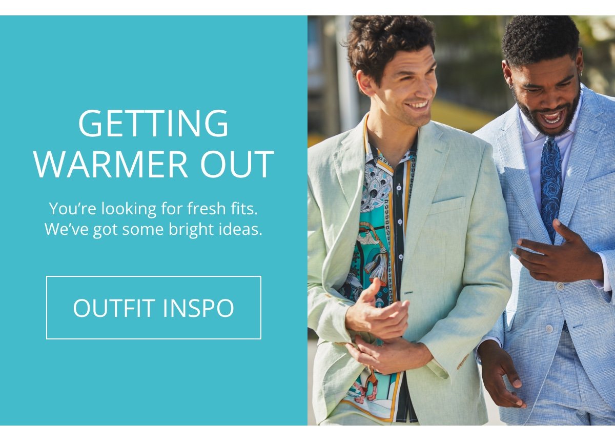 Getting Warmer Out|You’re looking for fresh fits. We’ve got some bright ideas.|OUTFIT INSPO