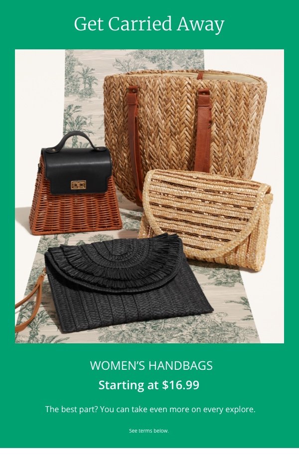 Get Carried Away|Women’s Handbags|Starting at \\$16.99|The best part? You can take even more on every explore.|See terms below.
