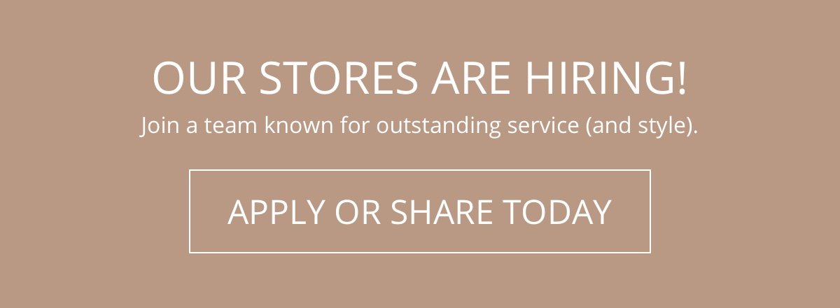 Our Stores are Hiring!|Join a team known for outstanding service (and style)