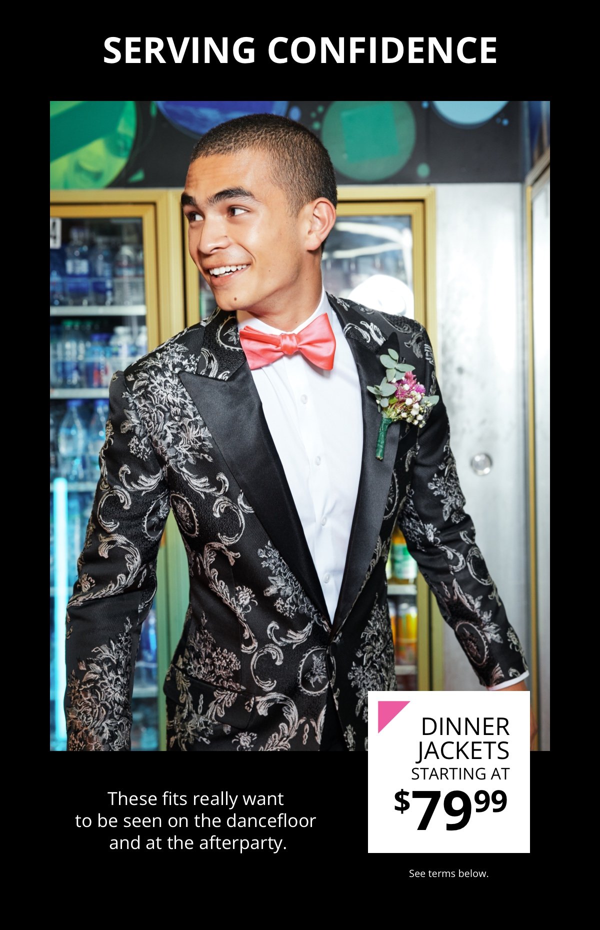 Serving Confidence | Prom Dinner Jackets Starting at \\$79.99 These fits really want to be seen on the dancefloor and at the afterparty. See terms below.