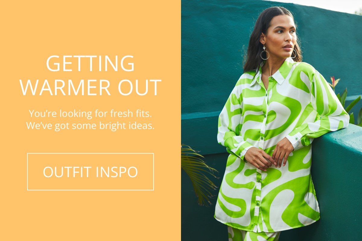 Getting Warmer Out|You're looking for fresh fits. We’ve got some bright ideas.|OUTFIT INSPO