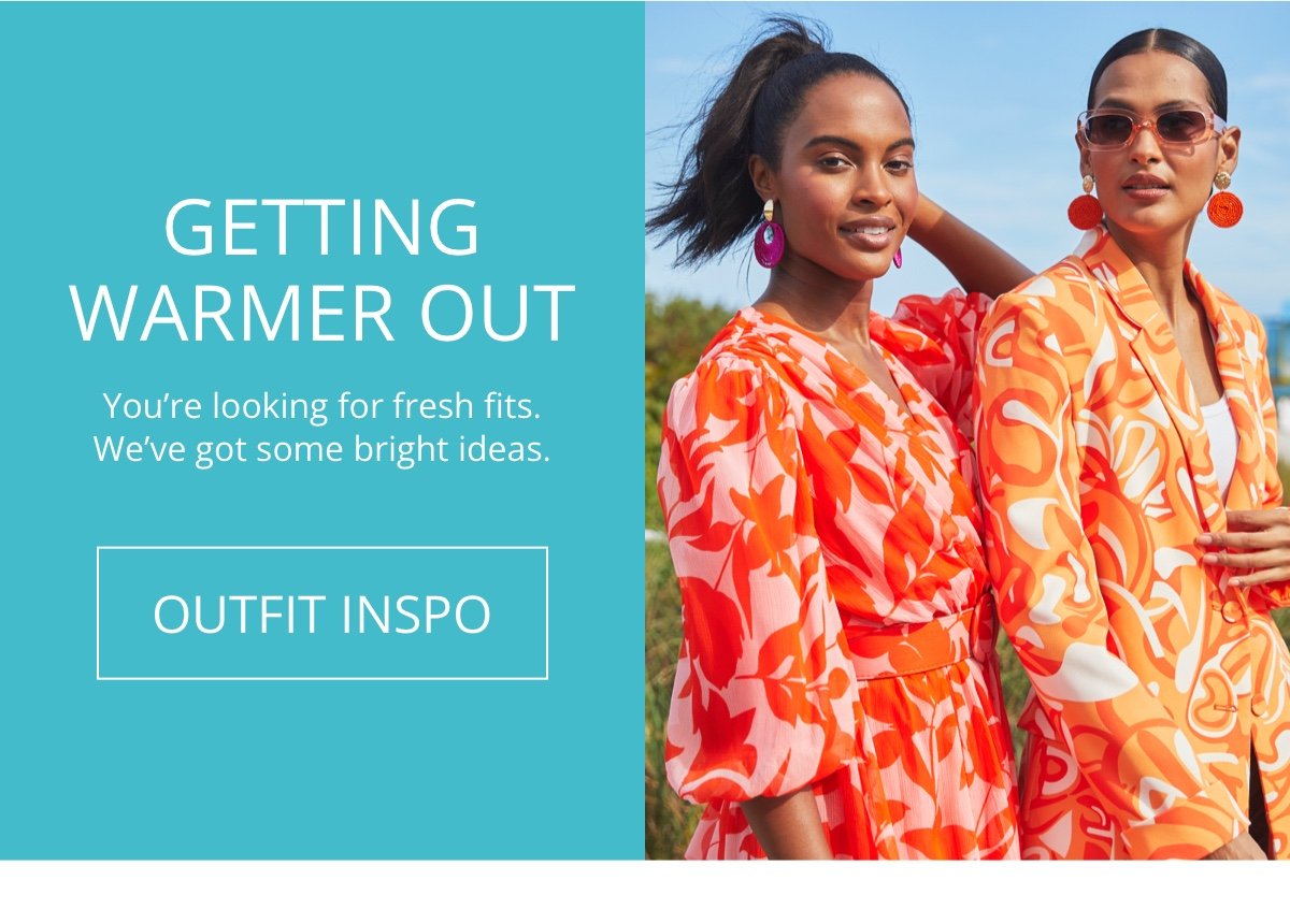 Getting Warmer Out|You’re looking for fresh fits. We’ve got some bright ideas.|OUTFIT INSPO