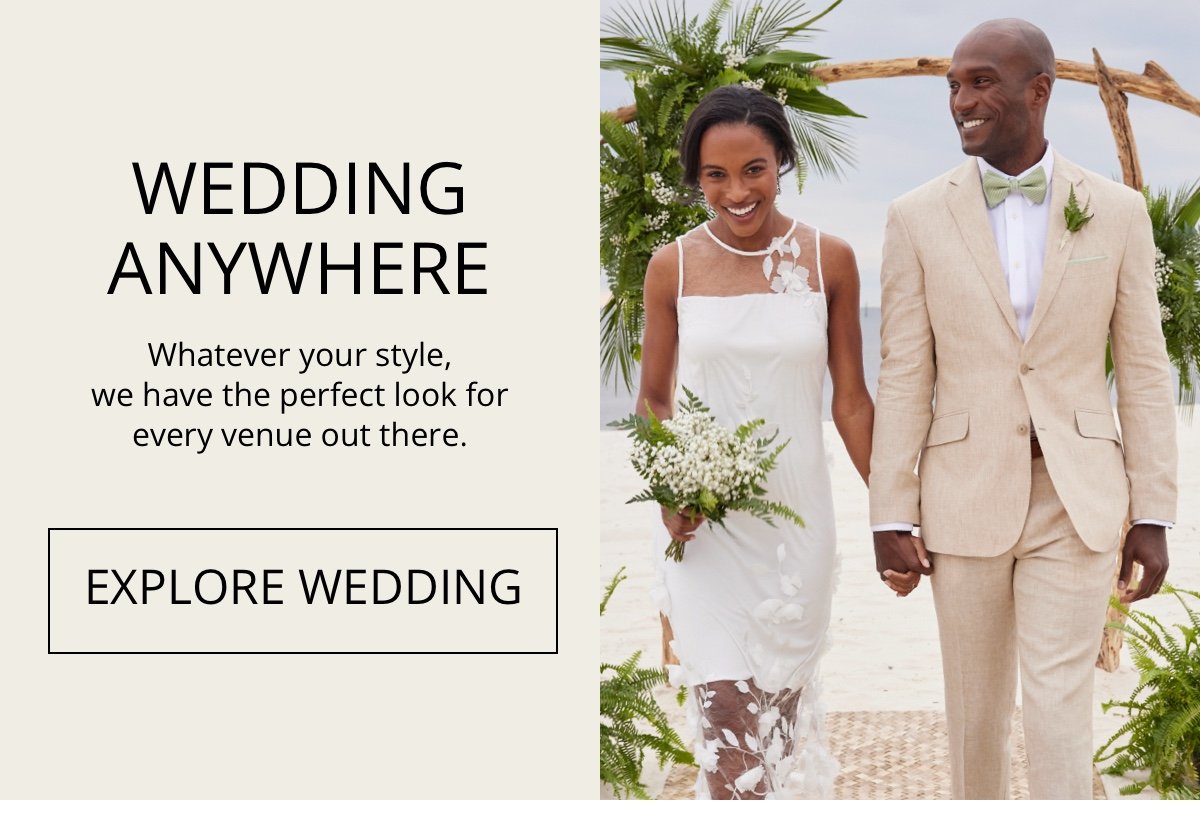 Wedding Anywhere|Whatever your style, we have the perfect look for every venue out there.|EXPLORE WEDDING