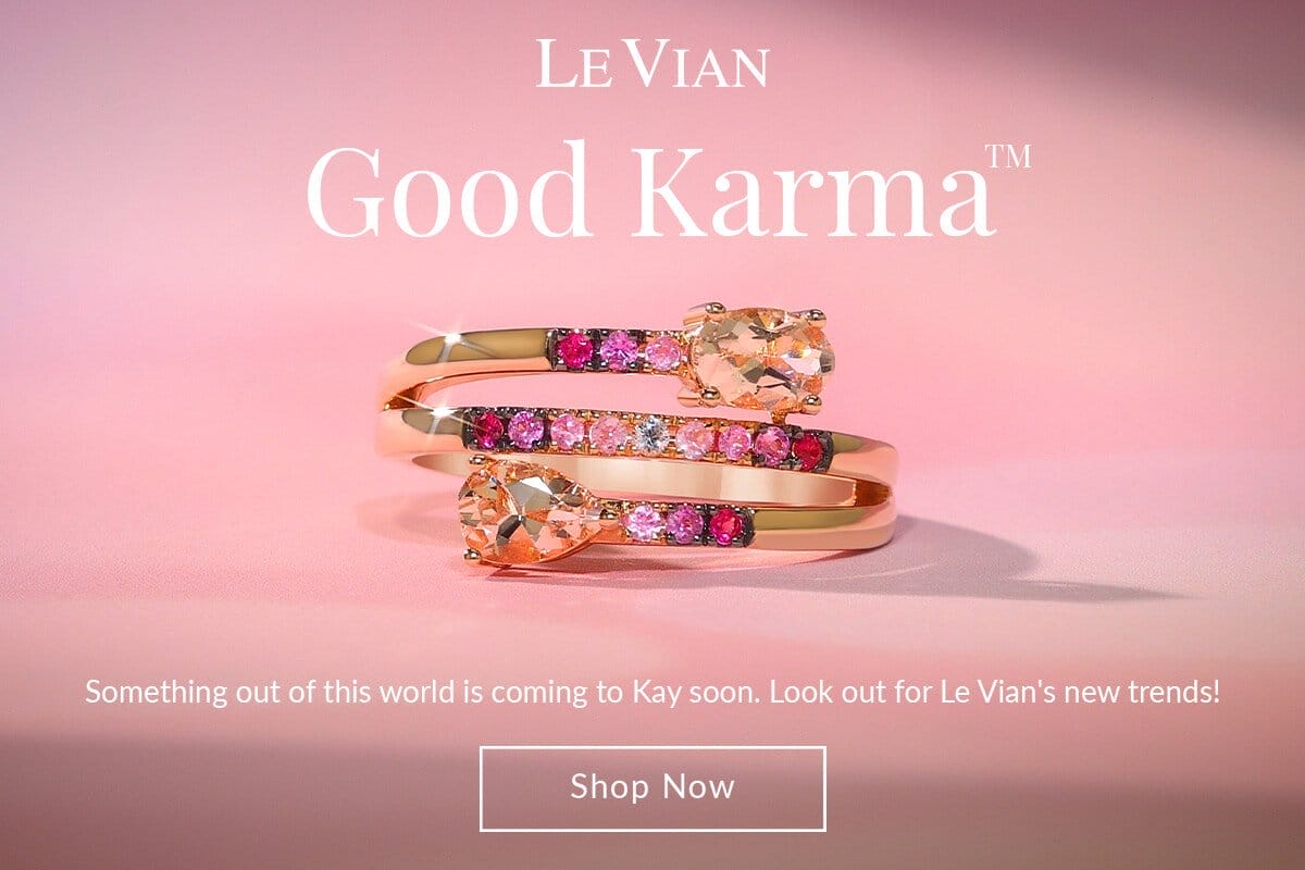 Le Vian Good Karma. Something out of this world is coming to Kay soon. Look out for Le Vian's new trends! Shop Now>