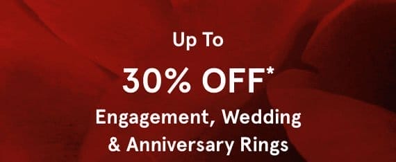 Up to 30% off* engagement, wedding and anniversary rings.