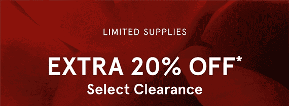 Limited supplies, extra 20% OFF* select clearance