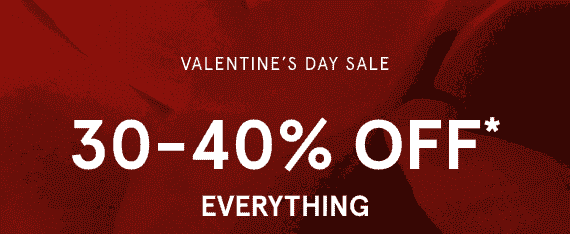 Valentine's day sale 30-40% OFF* Everything