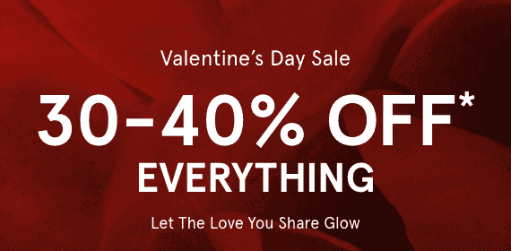 Valentine's Day Sale, 30-40% off Everything. Let The Love You Share Glow