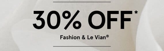 30% OFF FOR FASHION & LE VIAN 