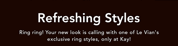 Refreshing Styles. Ring ring! Your new look is calling with one of Le Vian's exclusive ring styles, only at Kay!